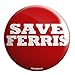 Save Ferris Pinback Button