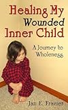 Healing My Wounded Inner Child: A Journey to