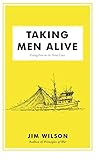 Taking Men Alive: Evangelism on the Front Lines by Jim Wilson