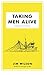 Taking Men Alive: Evangelism on the Front Lines by Jim Wilson