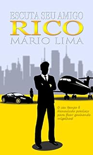Livro Escuta Seu Amigo RICO: O seu tempo é demasiado precioso para ficar ganhando migalhas!