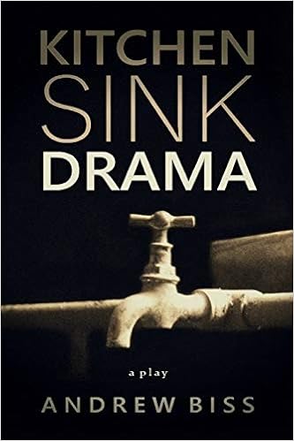 Kitchen Sink Drama A Play Andrew Biss 9781546771364 Amazon Com