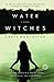 Water Witches: A Novel