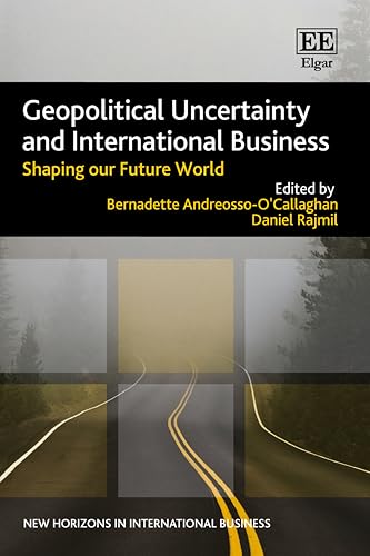 Geopolitical Uncertainty and International Business: Shaping our Future World (New Horizons in International Business series)