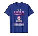 Funny Gift For Surgical Techs TShirt I Solve Problems