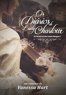 Livro Os Diários de Lady Charlotte (Os Mistérios das Irmãs Morgan Livro 1)