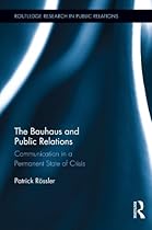 The Bauhaus and Public Relations: Communication in a Permanent State of Crisis (Routledge Research in Public Relations)