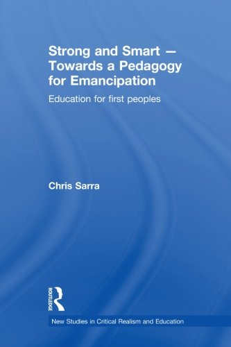 [E.b.o.o.k] Strong and Smart – Towards a Pedagogy for Emancipation: Education for First Peoples (New Studies i E.P.U.B