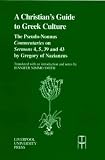 The Christian's Guide to Greek Culture: The Pseudo-Nonnus 'Commentaries' on 'Sermons' 4, 5, 39 and 4 by 