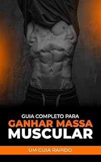 Livro Guia Completo Para Ganho de Massa Muscular: Estratégias de Treino, Nutrição e Suplementação