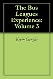 The Bus Leagues Experience: Volume 3