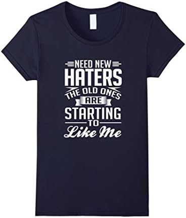 Womens  Need New Haters, Old Ones are Starting to Like Me T-Shirt Large Navy