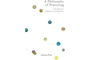 A Philosophy of Practising: with Deleuze’s Difference and Repetition