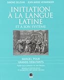 Initiation à la langue latine et à son système : Manuel pour Grands débutants by