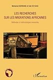 Les recherches sur les migrations africaines: Méthodes et méthodologies innovantes (French Edition by Mohamed Berriane, Hein De Haas