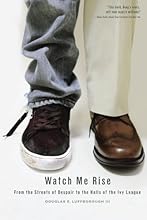 Watch Me Rise: From the Streets of Despair to the Halls of the Ivy League