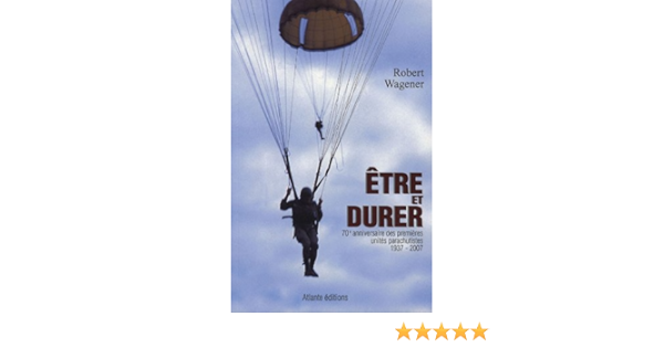 Etre Et Durer 70e Anniversaire Des Premieres Unites Parachutistes Amazon Com Books