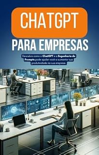 Livro ChatGPT para Empresas: Descubra como o ChatGPT e a Engenharia de Prompts pode ajudar você a aumentar sua produtividade na sua empresa / escritório.