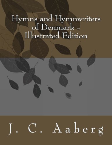 Hymns and Hymnwriters of Denmark: Illustrated Edition