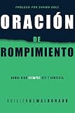 Oración de rompimiento: Donde Dios siempre oye y contesta (Spanish Edition) by Guillermo Maldonado, Shawn Bolz