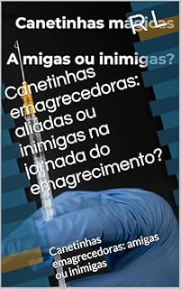 Livro Canetinhas emagrecedoras: aliadas ou inimigas na jornada do emagrecimento?: Canetinhas emagrecedoras: amigas ou inimigas