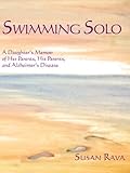 Swimming Solo: A Daughter's Memoir of Her Parents, His Parents, and Alzheimer's Disease by 