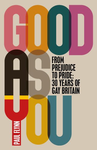 Good As You: From Prejudice to Pride - 30 Years of Gay Britain