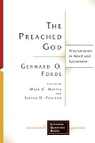 The Preached God: Proclamation in Word and Sacrament (Lutheran Quarterly Books) by Gerhard O. Forde, Mark C. Mattes
