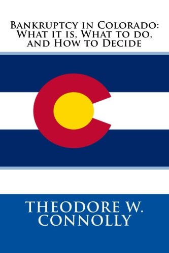 Bankruptcy in Colorado: What it is, What to do, and How to Decide