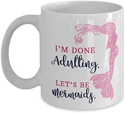 Mug Town - I'm Done Adulting. Let's Be Mermaids. - Coolest Coffee Cups