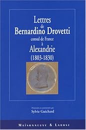 Lettres de Bernardino Drovetti, consul de France à Alexandrie, 1803-1830