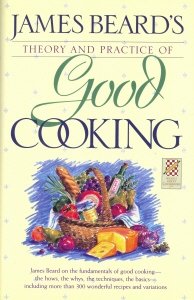 James Beard's Theory & Practice of Good Cooking: (Reissue)