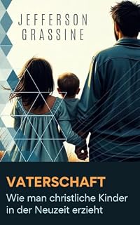 Livro Kinder in Christus erziehen: Praktische Wege, um Ihren Glauben in der Erziehung zu stärken: Erziehen Sie Ihre Kinder zu Glaubensführern: Stärken Sie sie mit christlichen Werten
