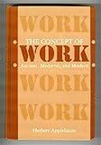 The Concept of Work : Ancient, Medieval, and Modern, Applebaum, Herbert, 079141101X