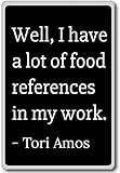 Well, I have a lot of food references in my