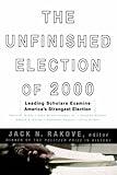 Front cover for the book The Unfinished Election of 2000 by Jack N. Rakove