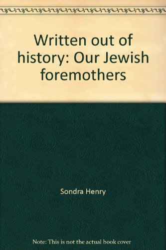 Written out of history: Our Jewish foremothers by Sondra Henry (Paperback)