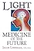 Light: Medicine of the Future: How We Can Use It to Heal Ourselves NOW by Jacob Liberman O.D.  Ph.D.