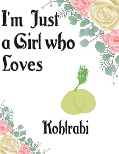 I'm Just a Girl who Loves KOHLRABI Journal and Sketchbook: a Large Notebook with Blank and Ruled Paper for Sketching and Notes