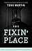 The Fixin' Place by Tony Martin