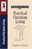 Sermon Outlines on Practical Christian Living (Wood Sermon Outline Series) by 