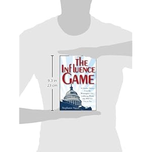 The Influence Game: 50 Insider Tactics from the Washington D.C. Lobbying World that Will Get You to Yes