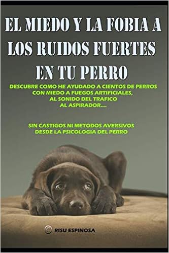 el miedo y la fobia a los ruidos fuertes en tu perro (Spanish Edition):  ESPINOSA, RISU: 9781093407327: Amazon.com: Books