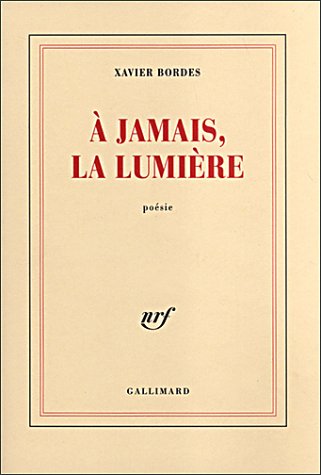 A jamais, la lumière by Xavier Bordes