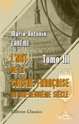 Amazon.com: L'art de la cuisine Française au dix-neuvième siècle