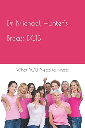 Dr. Michael Hunter's Breast DCIS (Dr. Michael Hunter's Cancer Series) by Michael Hunter MD