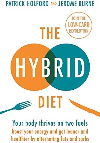 The Hybrid Diet: Your body thrives on two fuels - boost your energy and get leaner and healthier by alternating fats and carbs