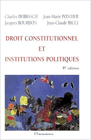 Amazon Fr Droit Constitutionnel Et Institutions Politiques 4e Ed Debbasch Charles Pontier Jean Marie Ricci Jean Claude Bourdon Jacques Livres