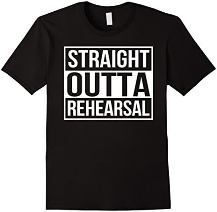 Mens Straight Outta Rehearsal - Theatre Shirts - Theatre Gifts Large Black