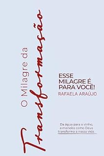 Livro O milagre da Transformação: Esse milagre é para você!: Da água para o vinho, a maneira como Deus transforma a nossa vida